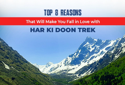 Top 8 Reasons to do Har Ki Dun Trek - Trek The Himalayas 